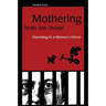 Mothering from the Inside: Parenting in a Women's Prison