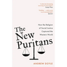 The New Puritans: How the Religion of Social Justice Captured the Western World