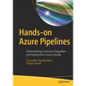 Hands-On Azure Pipelines: Understanding Continuous Integration and Deployment in Azure Devops