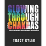 Glowing through the Chakras: How to Find Balance, Build Confidence, and Live Happily