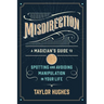 Misdirection: A Magician's Guide to Spotting and Avoiding Manipulation in Your Life