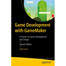 Game Development with Gamemaker: A Primer on Game Development and Design