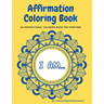 Affirmation Coloring Book: An inspirational coloring book for everyone
