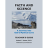 Faith and Science Teacher's Guide A Journey into God's Mystical Love
