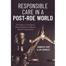 Responsible Care in a Post-Roe World: The Impacts and Ethical Responsibilities of Mental Health Professionals