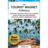 The Tourist Magnet Formula: Transform your Hotel or Resort into a fully-booked tourist attraction using modern, practical Digital Marketing tools