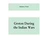 Groton during the Indian wars