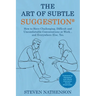 The Art of Subtle Suggestion: How to Have Challenging, Difficult, and Uncomfortable Conversations at Work and... Everywhere Else, Too