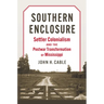 Southern Enclosure: Settler Colonialism and the Postwar Transformation of Mississippi