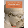 Art, Myth, and Ritual in Classical Greece