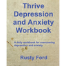 Thrive: Depression and Anxiety Workbook: A daily workbook for overcoming Depression and anxiety