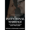 The Intentional Marriage: A Guide to Building Love That Lasts