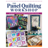 The Panel Quilting Workshop: 12 Quick-And-Easy Projects for Every Season