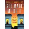 She Made Me Do It: An absolutely unputdownable and addictive psychological thriller