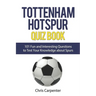 Tottenham Hotspur Quiz Book: 101 Questions About Spurs