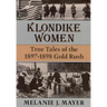 Klondike Women: True Tales of the 1897-1898 Gold Rush