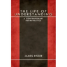 The Life of Understanding: A Contemporary Hermeneutics