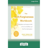The Self-Forgiveness Workbook: Mindfulness and Compassion Skills to Overcome Self-Blame and Find True Self-Acceptance (16pt Large Print Edition)