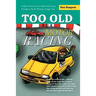 Too Old for Motor Racing: A Short Story in Case I Didn't Live Long Enough to Finish Writing a Longer One