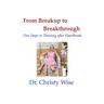 From Breakup to Breakthrough: Five Steps to Thriving After Hearbreak