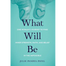 What Will Be: One Woman's Journey to Find Inner Strength, Faith, and Belief in the Impossible