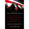 The Shadow Party: How George Soros, Hillary Clinton, and Sixties Radicals Seized Control of the Democratic Party