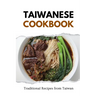Taiwanese Cookbook: Traditional Recipes from Taiwan