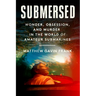 Submersed: Wonder, Obsession, and Murder in the World of Amateur Submarines
