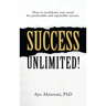 Success Unlimited!: How to Recalibrate Your Mind for Predictable and Repeatable Success.