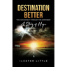 Destination Better: "You Can Make it Through the Darkness" A Story of Hope