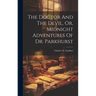 The Doctor And The Devil, Or, Midnight Adventures Of Dr. Parkhurst