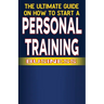 The Ultimate Guide on How To Start a Personal Training Business