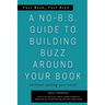 Your Book, Your Buzz: A No-B.S. Guide to Building Buzz Around your Book (without selling your soul): A No-B.S. Guide to Building Buzz Around your Book