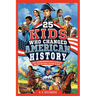 25 Kids Who Changed American History: Short, Inspiring Biographies with Illustrations and Discussion Guides for Young Readers