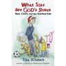 What Size Are God's Shoes: Kids, Chaos, and the Spiritual Life