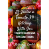 If You're a Tomato I'll Ketchup With You: Tomato Gardening Tips and Tricks