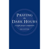 Praying the Dark Hours: A Night Prayer Companion