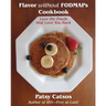 Flavor without FODMAPs Cookbook: Love the Foods that Love You Back