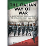 The Italian Way of War: A Short History from Garibaldi to Operation Husky 1866-1943
