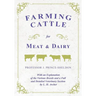 Farming Cattle for Meat and Dairy - With an Explanation of the Various Breeds and a Full and Detailed Veterinary Section by L. H. Archer