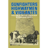 Gunfighters, Highwaymen & Vigilantes: Violence on the Frontier
