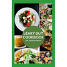 Leaky Gut Cookbook: Healthy Recipes For Prevention, Management and Heal your Gut