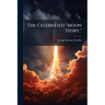 The Celebrated "Moon Story,": Its Origin and Incidents; With a Memoir of the Author, and an Appendix, Containing, I. an Authentic Description of the M