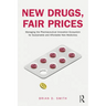 New Drugs, Fair Prices: Managing the Pharmaceutical Innovation Ecosystem for Sustainable and Affordable New Medicines