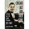 Chicago Jazz and Then Some: As Told by One of the Original Chicagoans, Jess Stacy