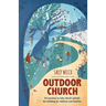 Outdoor Church: 20 sessions to take church outside the building for children and families
