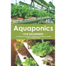 Aquaponics for Beginners: A Comprehensive Guide on Building your Aquaponic Garden to Grow Organic Plants