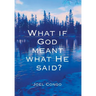 What if God Meant What He Said?
