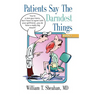 Patients Say The Darndest Things #3