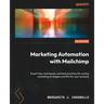 Marketing Automation with Mailchimp: Expert tips, techniques, and best practices for scaling marketing strategies and ROI for your business
